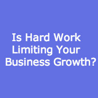 Hard Work Limiting Business Growth